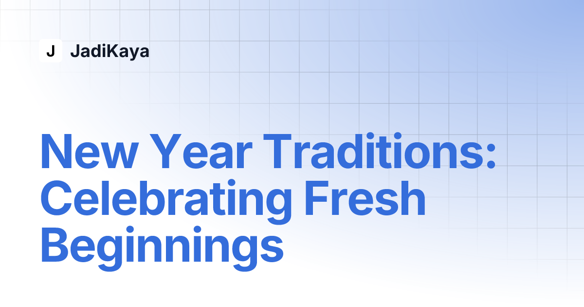 New Year Traditions: Celebrating Fresh Beginnings | JadiKaya